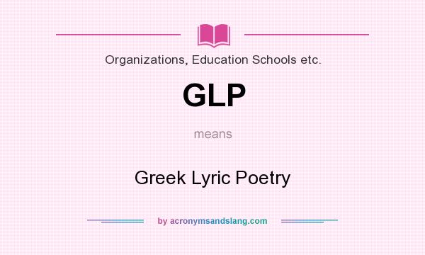 What does GLP mean? It stands for Greek Lyric Poetry