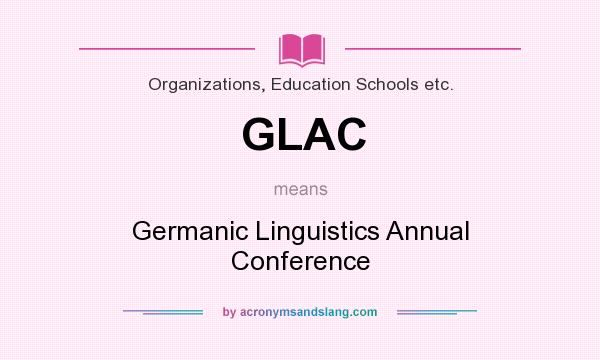 What does GLAC mean? It stands for Germanic Linguistics Annual Conference