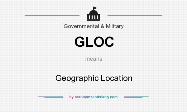 What does GLOC mean? It stands for Geographic Location