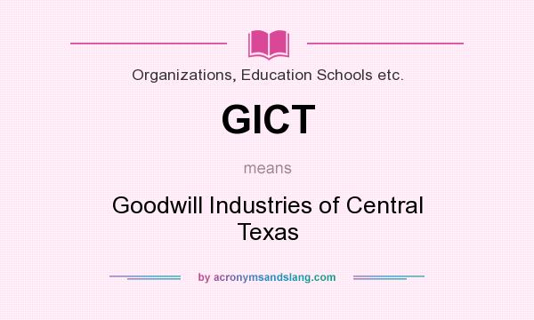What does GICT mean? It stands for Goodwill Industries of Central Texas