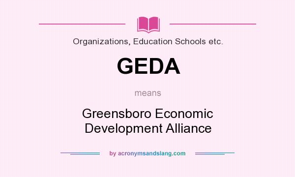 What does GEDA mean? It stands for Greensboro Economic Development Alliance