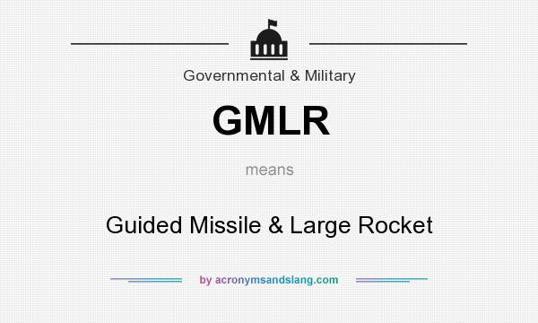 What does GMLR mean? It stands for Guided Missile & Large Rocket