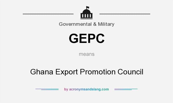 What does GEPC mean? It stands for Ghana Export Promotion Council