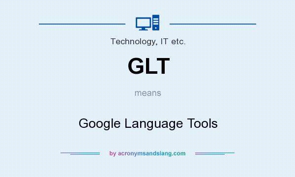 What does GLT mean? It stands for Google Language Tools