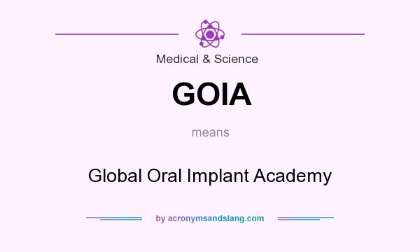 What does GOIA mean? It stands for Global Oral Implant Academy