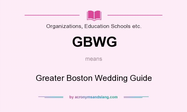 What does GBWG mean? It stands for Greater Boston Wedding Guide