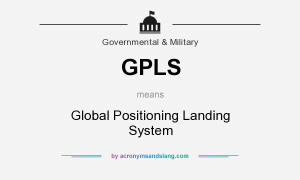 What does GPLS mean? It stands for Global Positioning Landing System