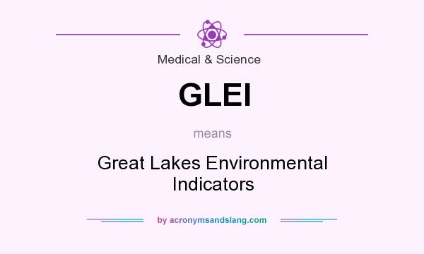 What does GLEI mean? It stands for Great Lakes Environmental Indicators