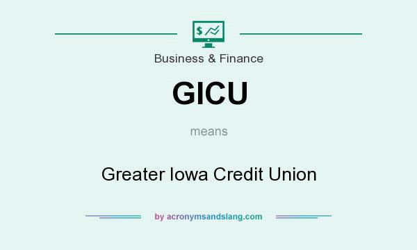 What does GICU mean? It stands for Greater Iowa Credit Union