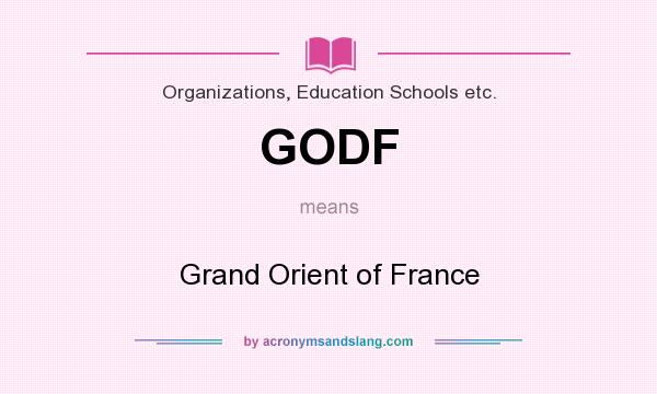 What does GODF mean? It stands for Grand Orient of France