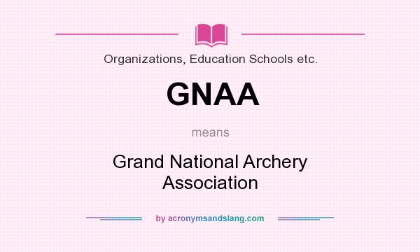 What does GNAA mean? It stands for Grand National Archery Association