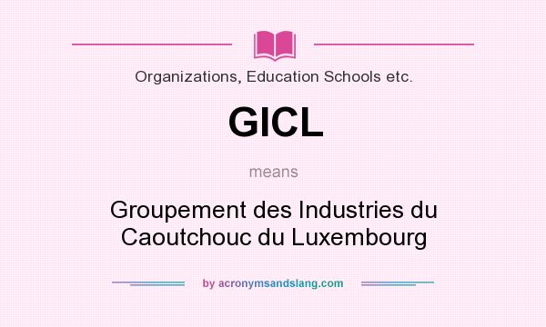 What does GICL mean? It stands for Groupement des Industries du Caoutchouc du Luxembourg
