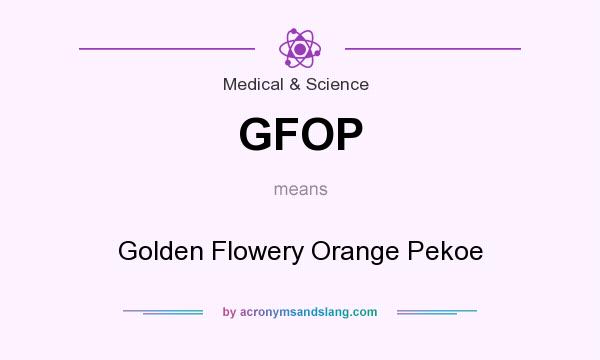 What does GFOP mean? It stands for Golden Flowery Orange Pekoe