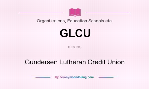 What does GLCU mean? It stands for Gundersen Lutheran Credit Union