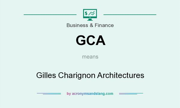 What does GCA mean? It stands for Gilles Charignon Architectures