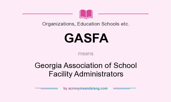 What does GASFA mean? It stands for Georgia Association of School Facility Administrators