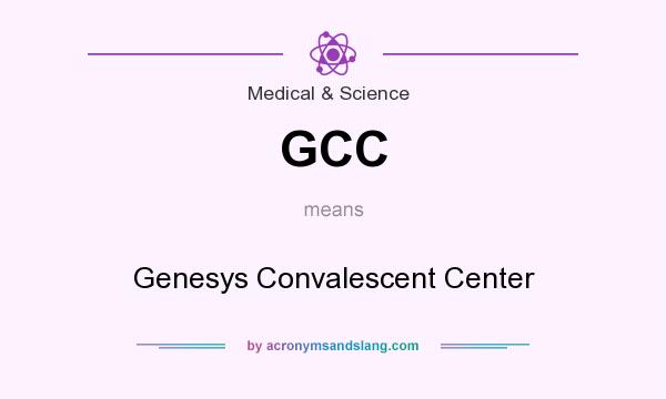 What does GCC mean? It stands for Genesys Convalescent Center