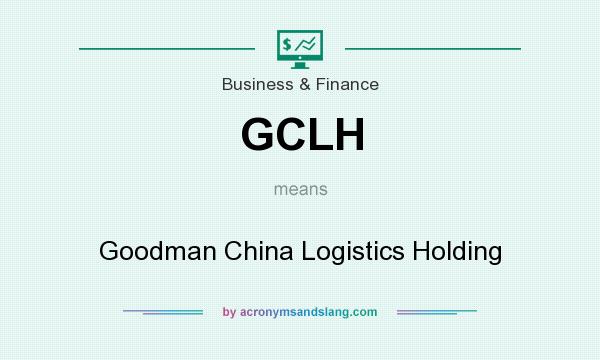 What does GCLH mean? It stands for Goodman China Logistics Holding