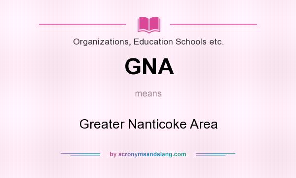 What does GNA mean? It stands for Greater Nanticoke Area
