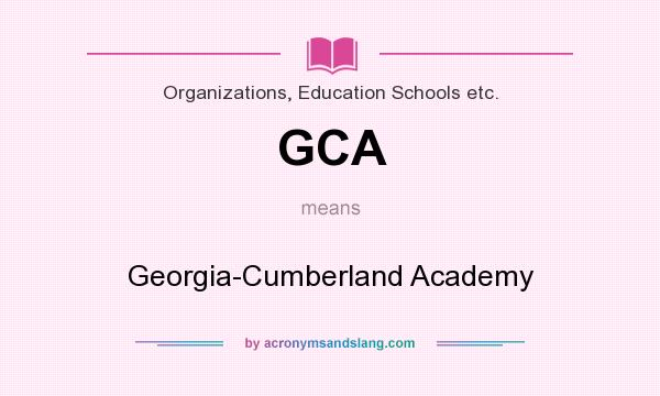What does GCA mean? It stands for Georgia-Cumberland Academy