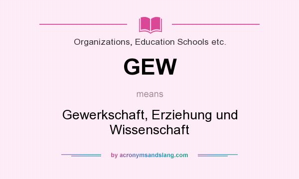 What does GEW mean? It stands for Gewerkschaft, Erziehung und Wissenschaft