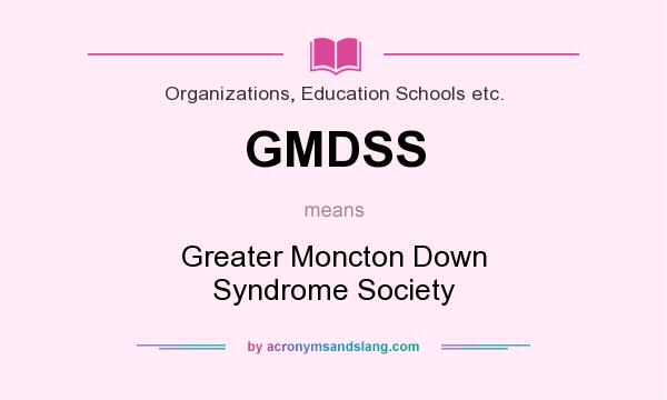 What does GMDSS mean? It stands for Greater Moncton Down Syndrome Society