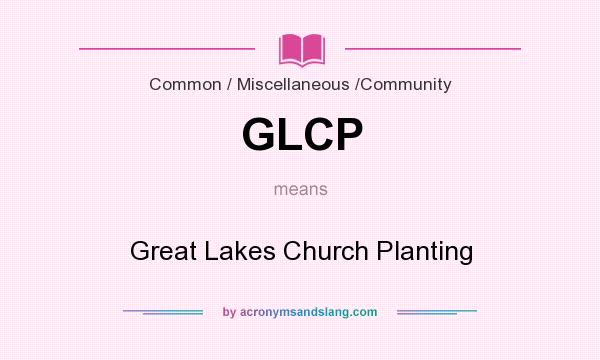What does GLCP mean? It stands for Great Lakes Church Planting