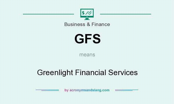 What does GFS mean? It stands for Greenlight Financial Services