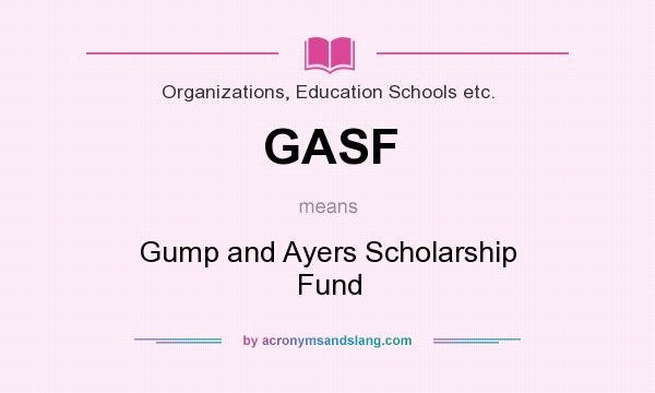 What does GASF mean? It stands for Gump and Ayers Scholarship Fund