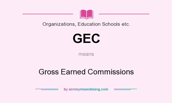 What does GEC mean? It stands for Gross Earned Commissions