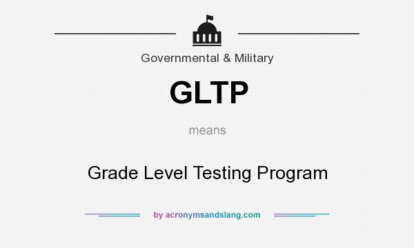 What does GLTP mean? It stands for Grade Level Testing Program