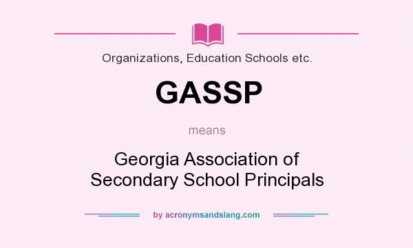 What does GASSP mean? It stands for Georgia Association of Secondary School Principals