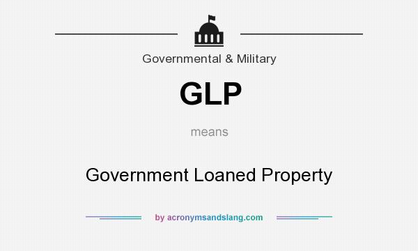 What does GLP mean? It stands for Government Loaned Property