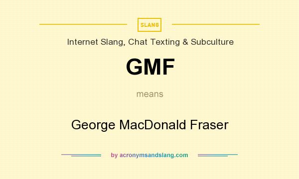 What does GMF mean? It stands for George MacDonald Fraser