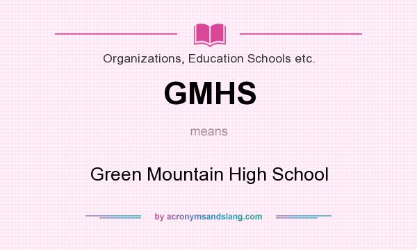 What does GMHS mean? It stands for Green Mountain High School