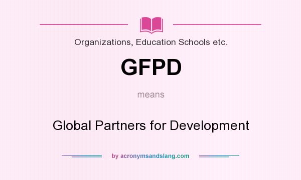 What does GFPD mean? It stands for Global Partners for Development