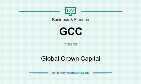 What does GCC mean? It stands for Global Crown Capital