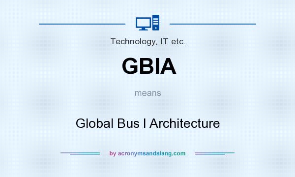 What does GBIA mean? It stands for Global Bus I Architecture