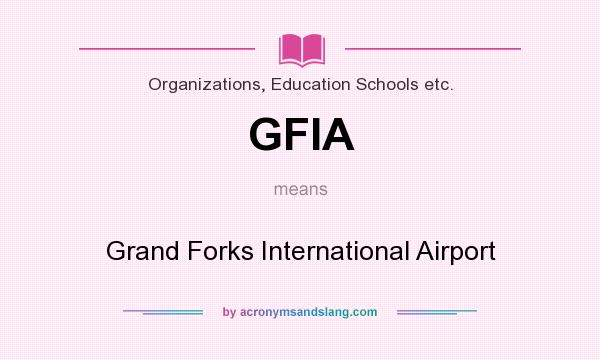What does GFIA mean? It stands for Grand Forks International Airport