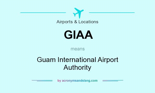 What does GIAA mean? It stands for Guam International Airport Authority