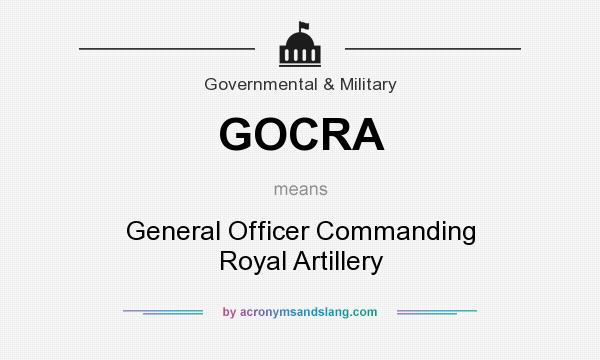 What does GOCRA mean? It stands for General Officer Commanding Royal Artillery