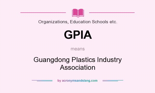 What does GPIA mean? It stands for Guangdong Plastics Industry Association