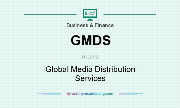 What does GMDS mean? It stands for Global Media Distribution Services