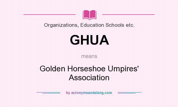 What does GHUA mean? It stands for Golden Horseshoe Umpires` Association