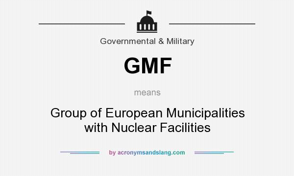 What does GMF mean? It stands for Group of European Municipalities with Nuclear Facilities