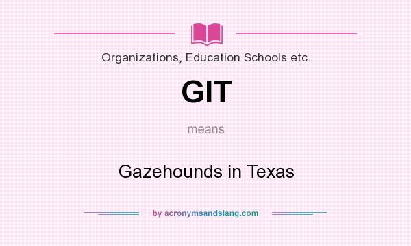 What does GIT mean? It stands for Gazehounds in Texas