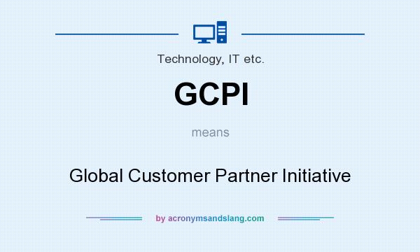 What does GCPI mean? It stands for Global Customer Partner Initiative