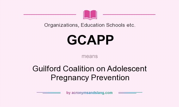 What does GCAPP mean? It stands for Guilford Coalition on Adolescent Pregnancy Prevention