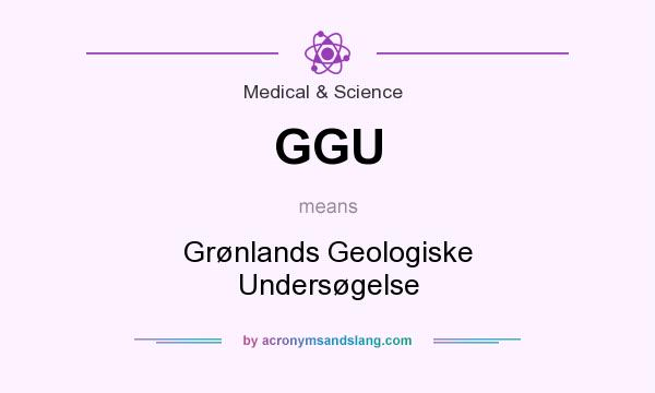 What does GGU mean? It stands for Grønlands Geologiske Undersøgelse