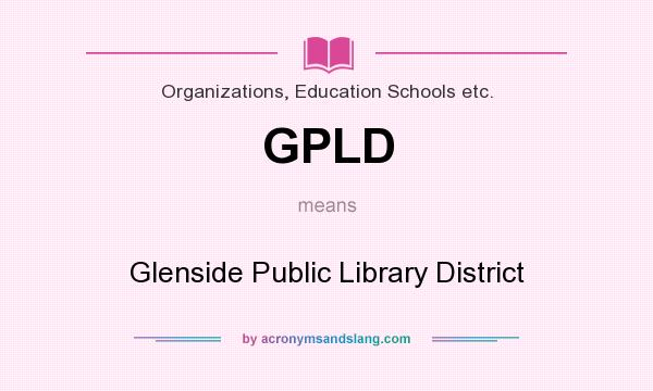 What does GPLD mean? It stands for Glenside Public Library District